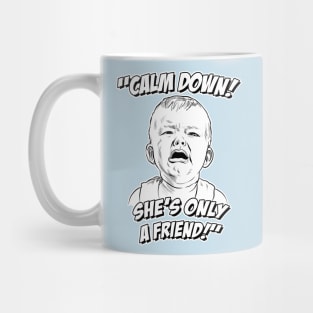 Calm Down! She's Only a Friend! Mug